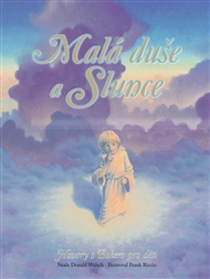 Malá duše a slunce Hovory s Bohem pro děti - N. D. Walsch - Kliknutím na obrázek zavřete
